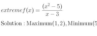 The extreme f(x)=((x^2-5))/(x-3) is Maximum(1,2),Minimum(5,10)